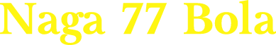 Naga 77 Bola